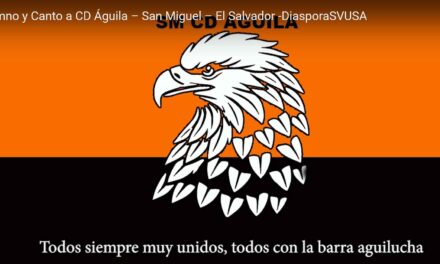 Himno y Canto a CD Águila – San Miguel – El Salvador -DiasporaSVUSA